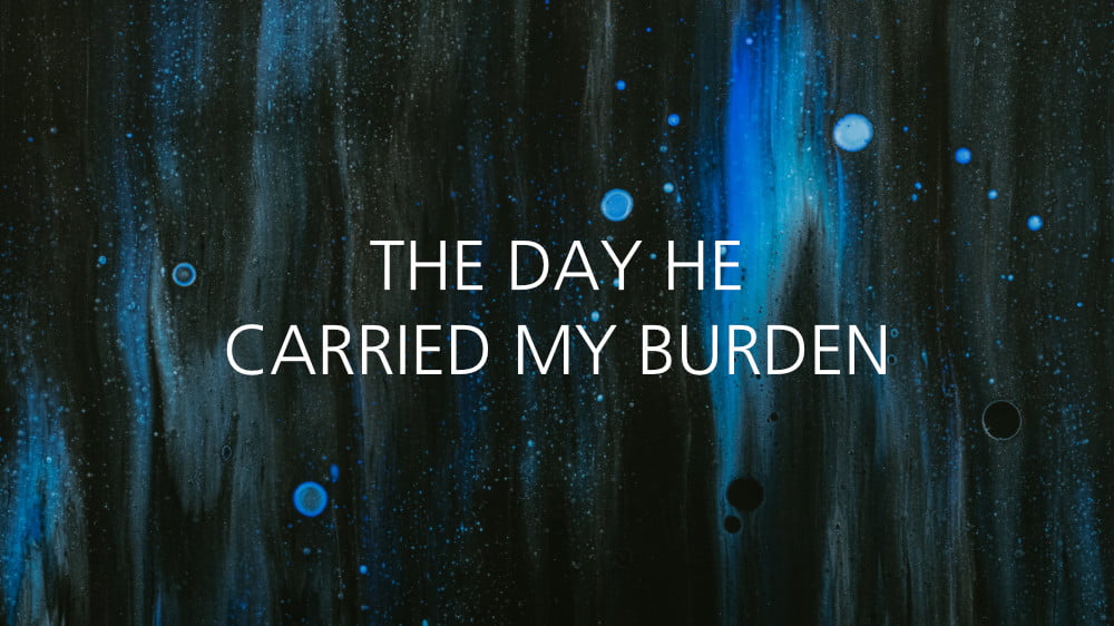 The Day He Carried My Burden Image
