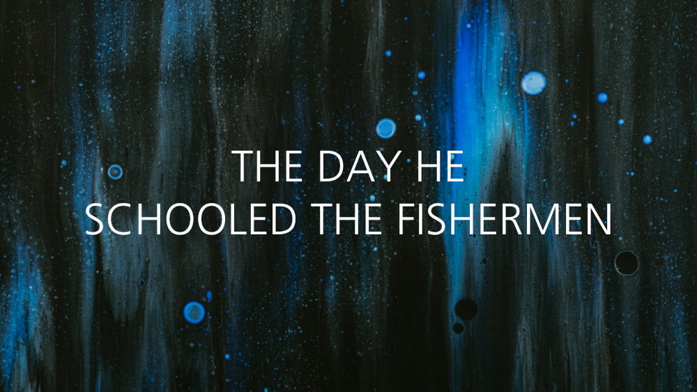 The Day He Schooled the Fishermen