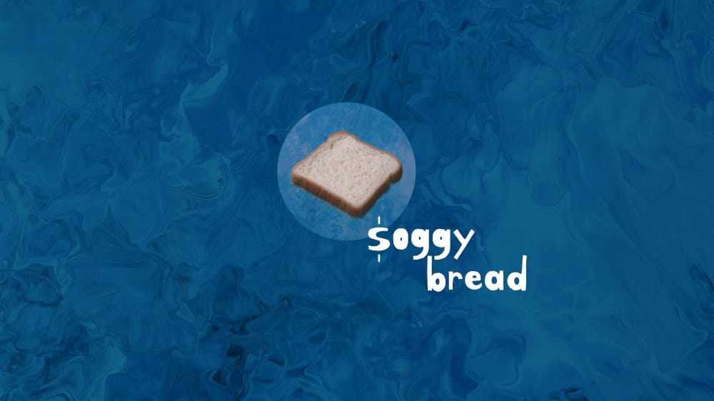 Soggy Bread