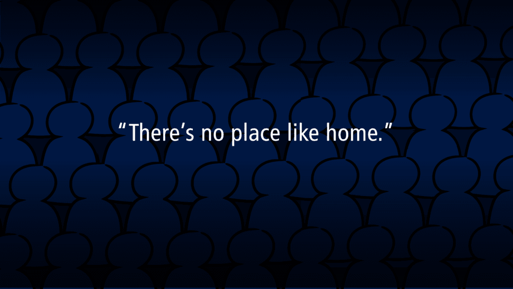 There\'s No Place Like Home