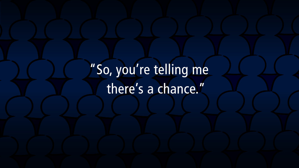 So, you’re telling me there’s a chance