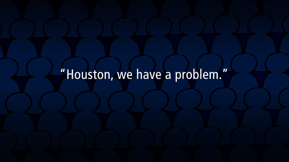 Houston, We Have a Problem